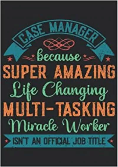 Case Manager Because Super Amazing Life Changing Multi-Tasking Miracle Worker Isn\'t An Official Job Title: Case Manager Gifts For Birthday ... Week Gifts Ideas Lined Notebook Journal