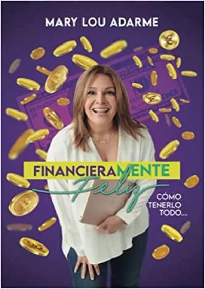 FinancieraMENTE Feliz: CÃ³mo tenerlo todo... (Spanish Edition)