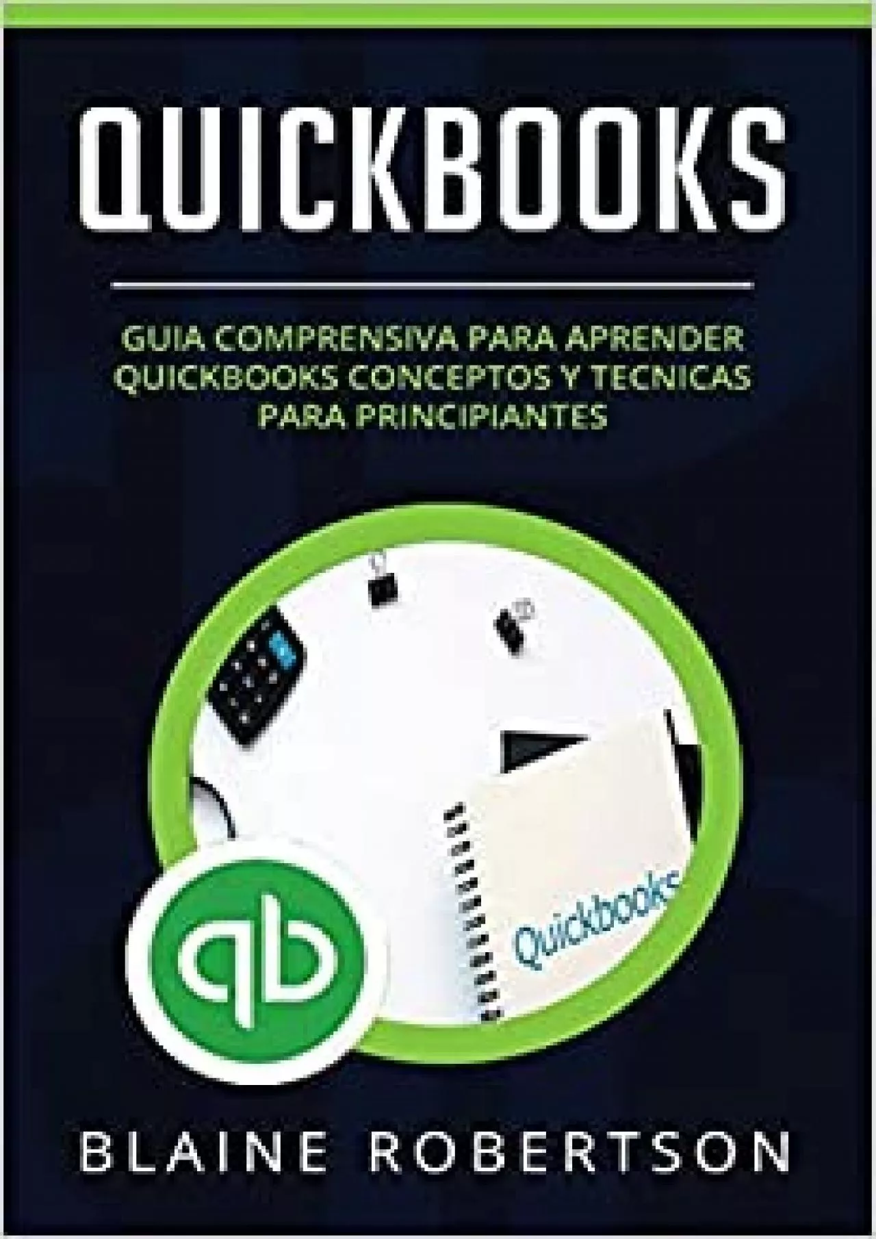 PDF-Quickbooks: Guia comprensiva para aprender Quickbooks Conceptos y Tecnicas para principiantes