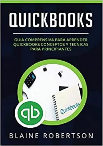 Quickbooks: Guia comprensiva para aprender Quickbooks Conceptos y Tecnicas para principiantes (Libro En EspaÃ±ol/Quickbooks Spanish Book Version) ... Spanish Book Version)) (Spanish Edition)