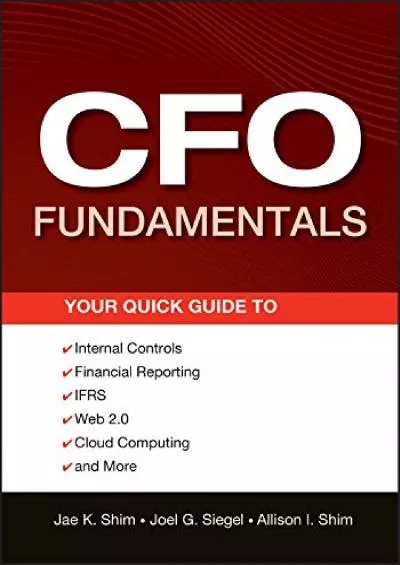 CFO Fundamentals: Your Quick Guide to Internal Controls Financial Reporting IFRS Web 2.0 Cloud Computing and More (Wiley Corporate F&A Book 581)