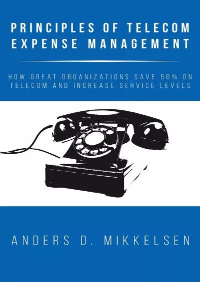 Principles of Telecom Expense Management: How Great Organizations Save 50% on Telecom and Increase Service Levels
