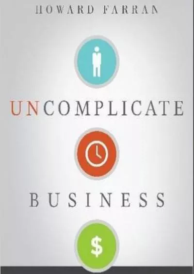 Uncomplicate Business: All It Takes Is People Time and Money