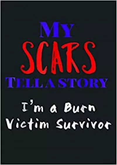 My Scars Show I Survived I M A Burn Victim Survivor: Notebook Planner - 6x9 inch Daily Planner Journal To Do List Notebook Daily Organizer 114 Pages