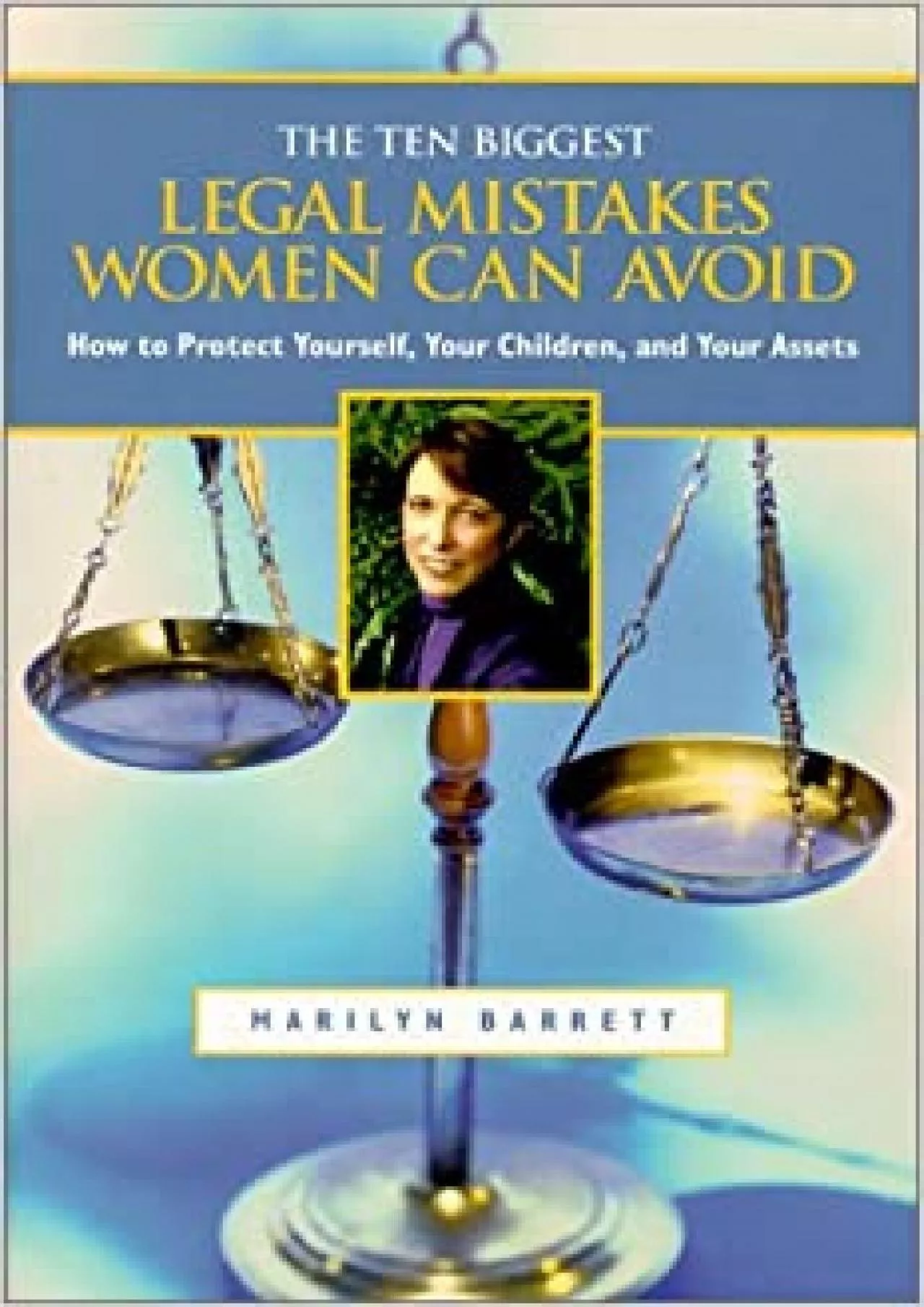 Ten Biggest Legal Mistakes Women Can Avoid: How to Protect Yourself Your Children and