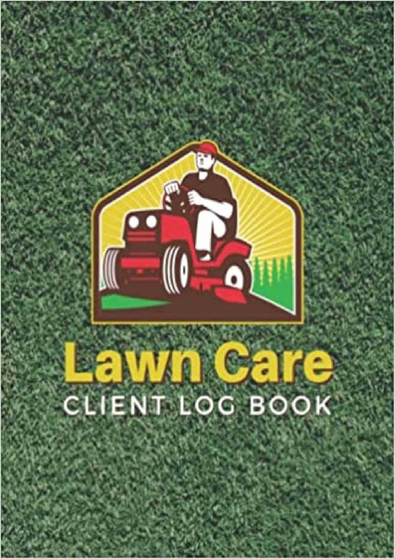 Lawn Care Client Log Book: Record Customer Information for Landscaping or Mowing Business.