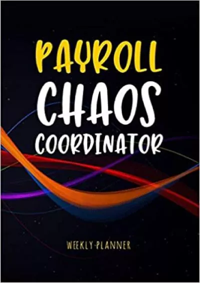 Payroll Chaos Coordinator - Weekly Planner: Workplace Humor Notebook Funny Quote Journal for Payroll Clerks Managers Accounts Assistants Accountants etc | Payroll Gag Gift Undated Organizer