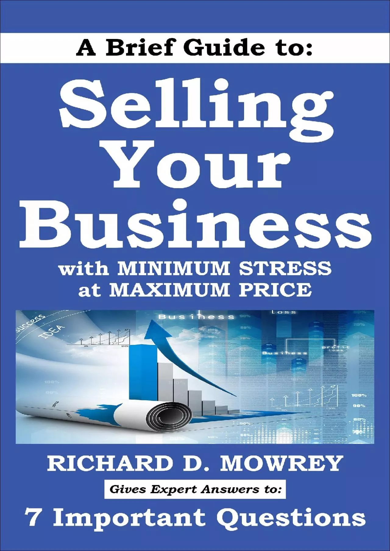 A Brief Guide to Selling Your Business with Minimum Stress at Maximum Price: Get Answers