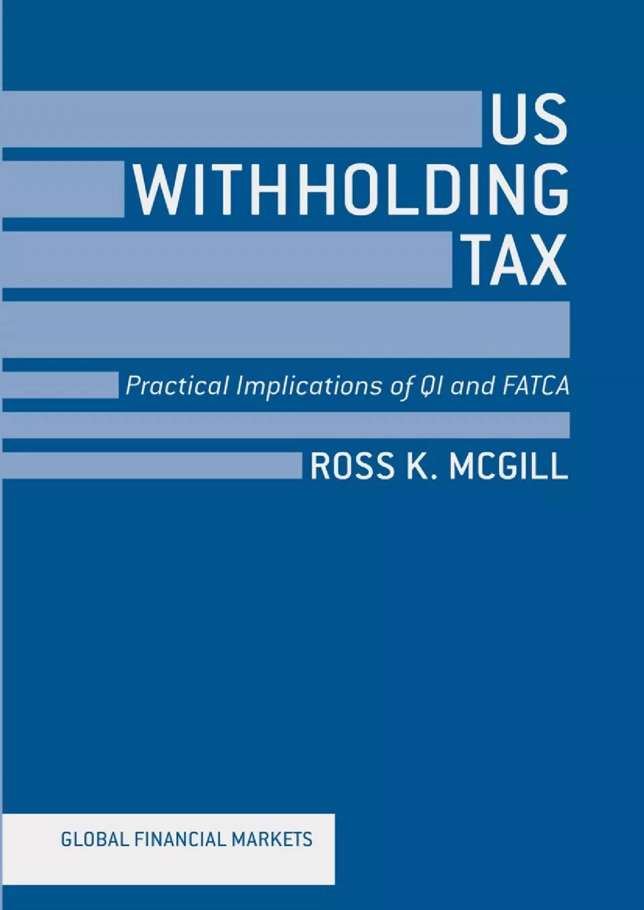 US Withholding Tax: Practical Implications of QI and FATCA (Global Financial Markets)