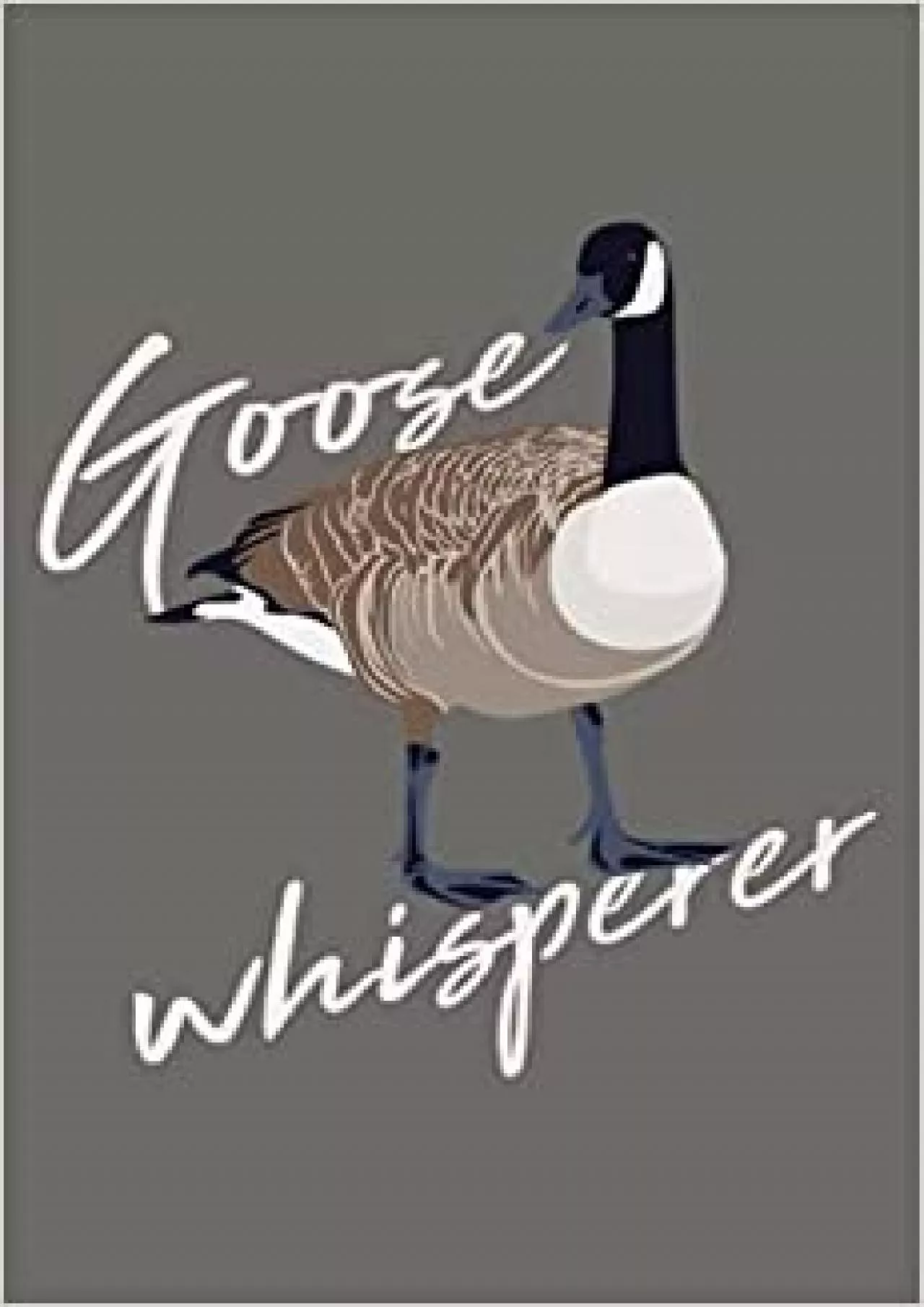Canadian Goose Whisperer Funny Cute Bird Hunter Gift Animal: Notebook Planner - 6x9 inch