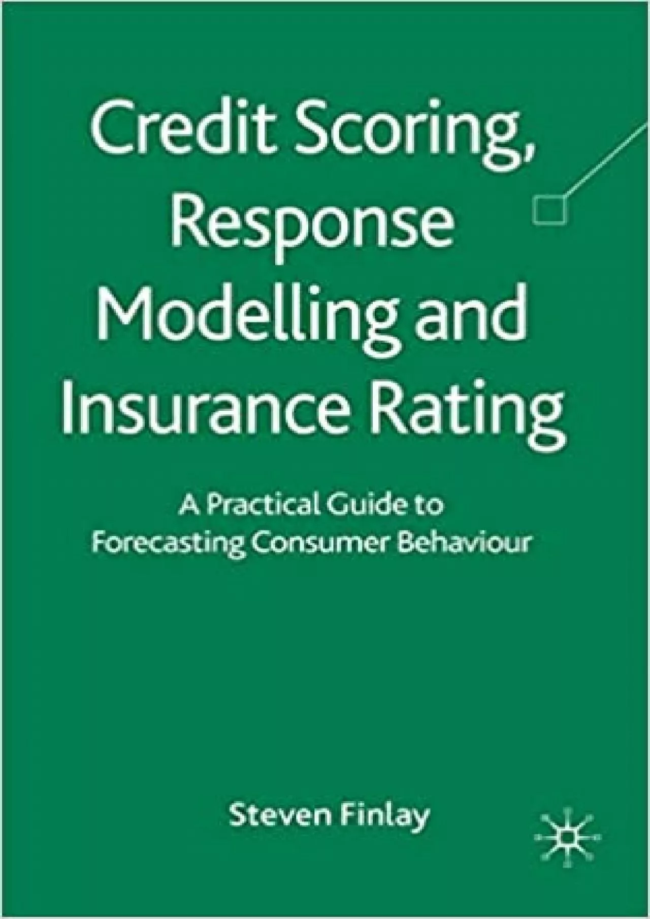 Credit Scoring Response Modelling and Insurance Rating: A Practical Guide to Forecasting
