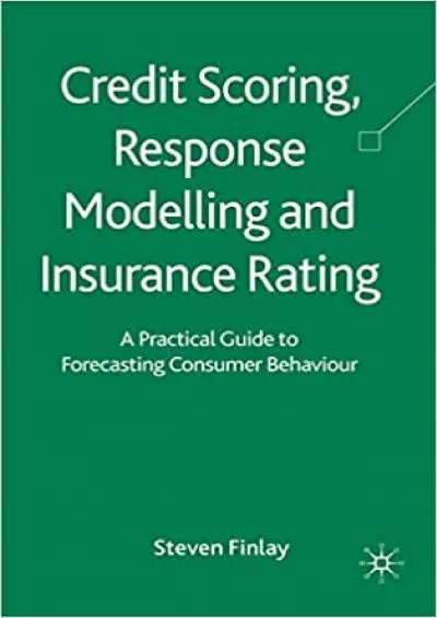 Credit Scoring Response Modelling and Insurance Rating: A Practical Guide to Forecasting