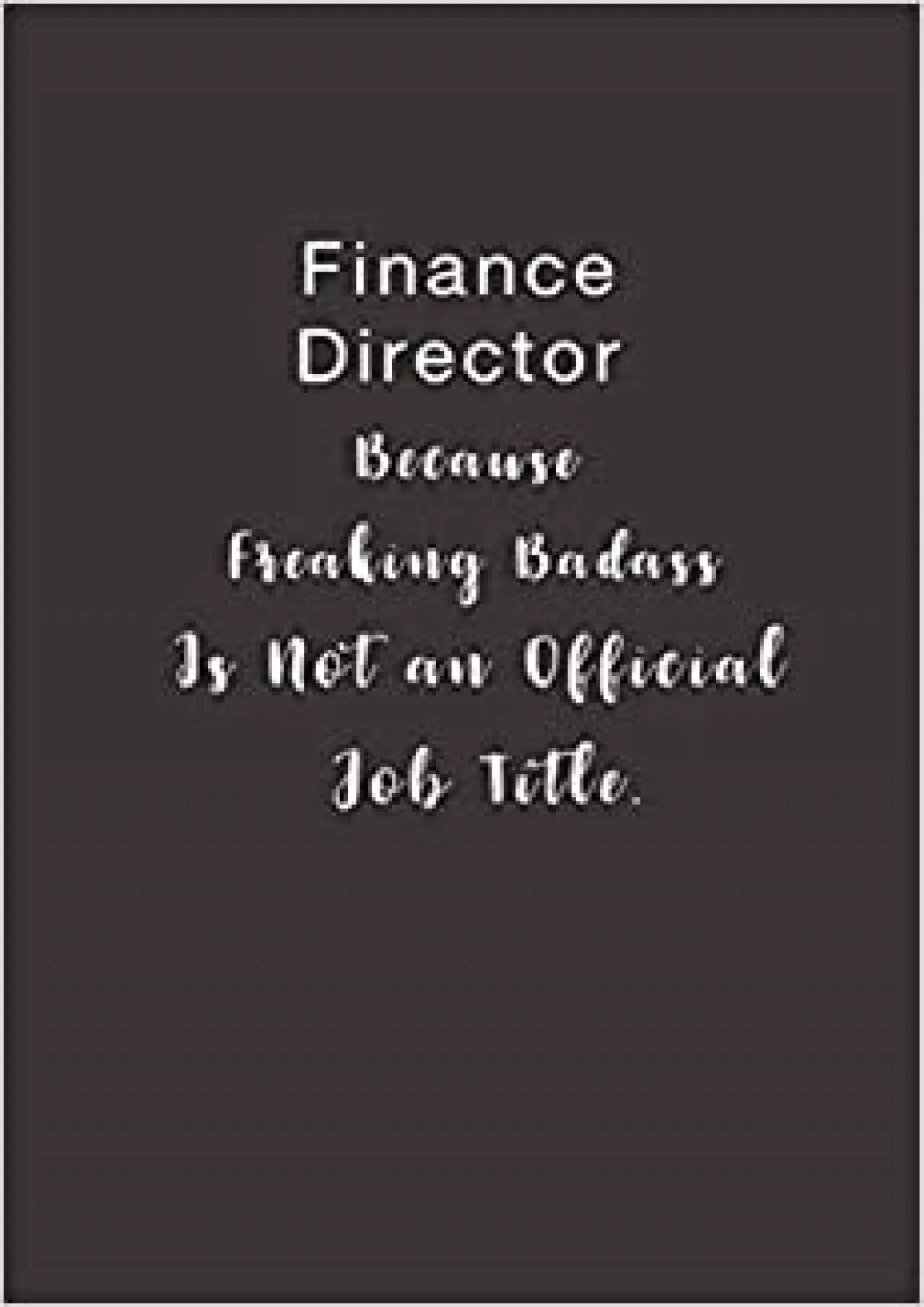 Finance Director Because Freaking Badass is not an Official Job Title.: Lined notebook