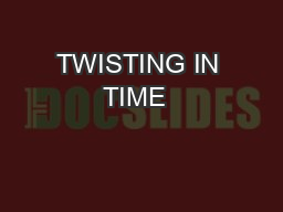 TWISTING IN TIME  