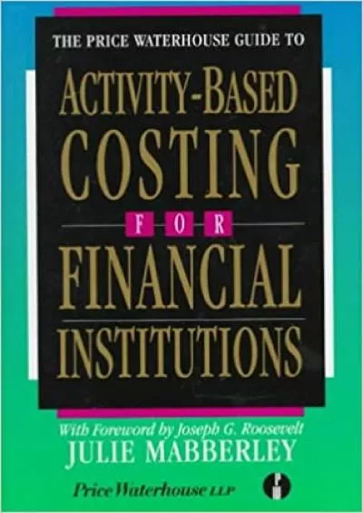 The Price Waterhouse Guide to Activity-Based Costing for Financial Institutions