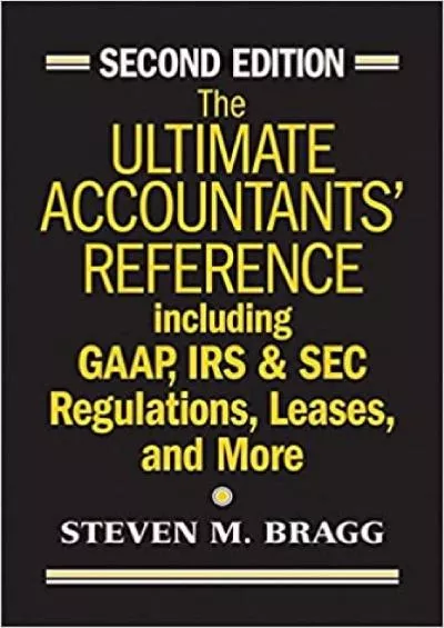 The Ultimate Accountants\' Reference: Including GAAP IRS & SEC Regulations Leases and More