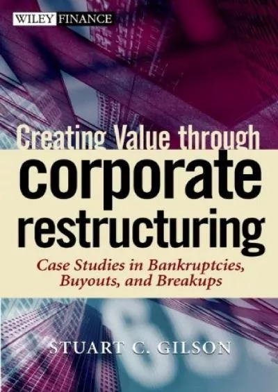 Creating Value through Corporate Restructuring: Case Studies in Bankruptcies Buyouts and
