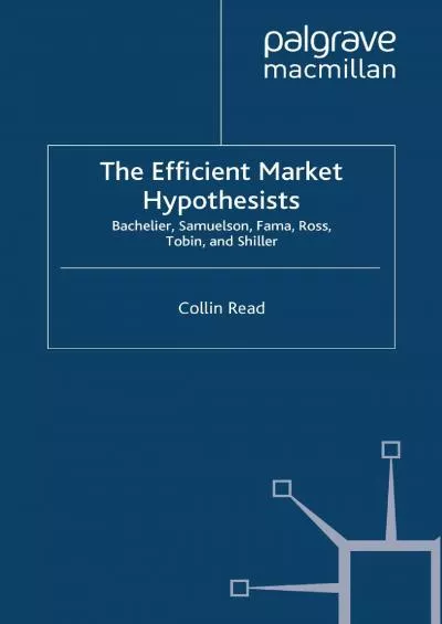 The Efficient Market Hypothesists: Bachelier Samuelson Fama Ross Tobin and Shiller (Great Minds in Finance)