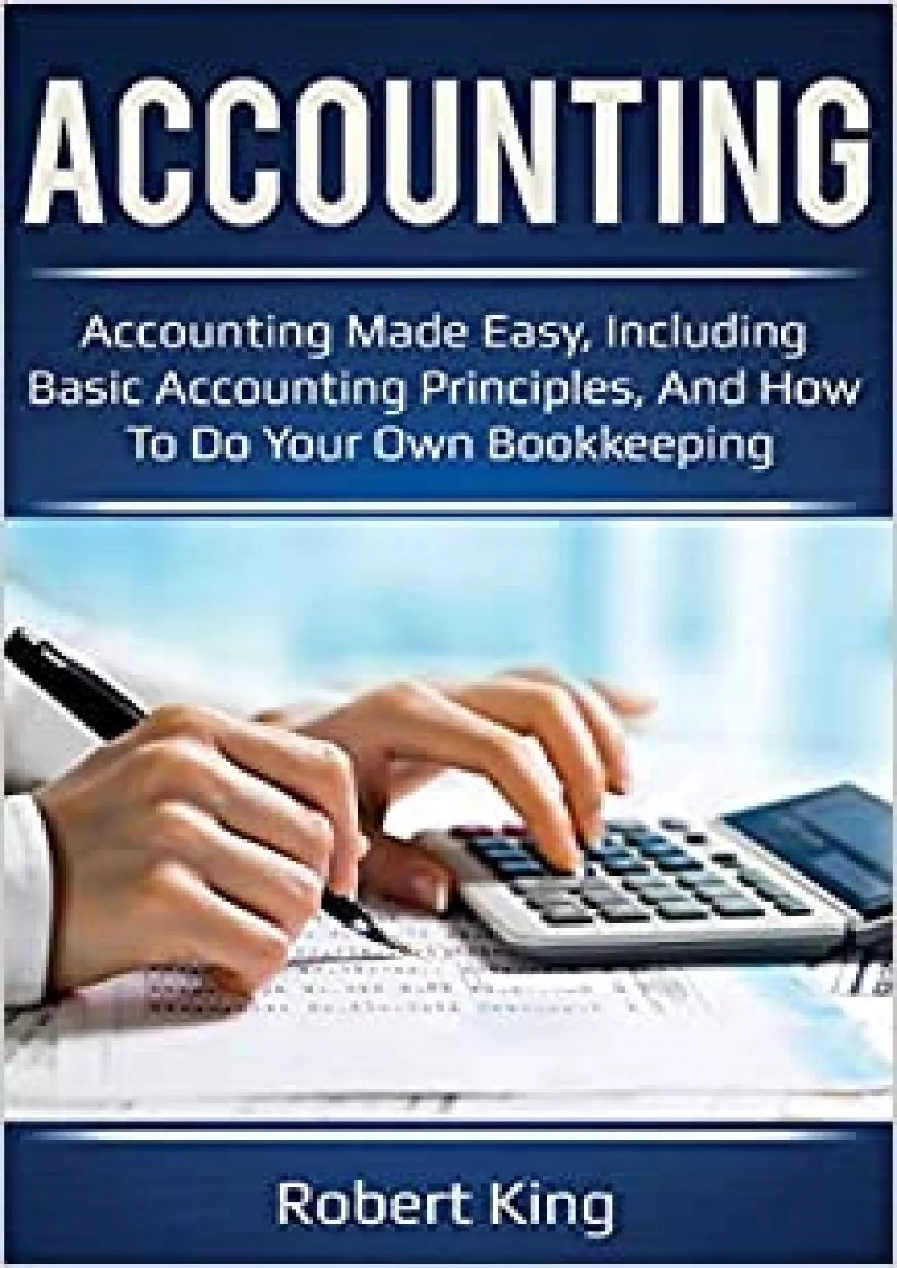 Accounting: Accounting made easy including basic accounting principles and how to do your
