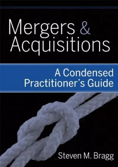Mergers and Acquisitions: A Condensed Practitioner\'s Guide