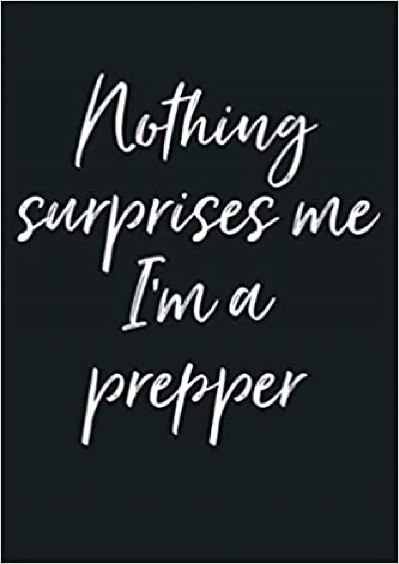 PDF-Funny Prepping Quote Gift Nothing Surprises Me I M A Prepper: Notebook Planner - 6x9 inch