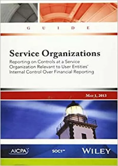 Service Organizations: Reporting on Controls at a Service Organization Relevant to User Entities\' Internal Control Over Financial Reporting