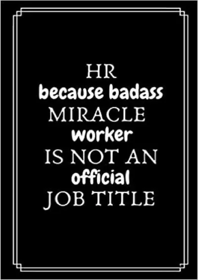 HR Because Badass Miracle Worker Is Not An Official Job Title: Gifts For HR Professionals | HR Manager Gift For Staff | |Lined Journal To Write In