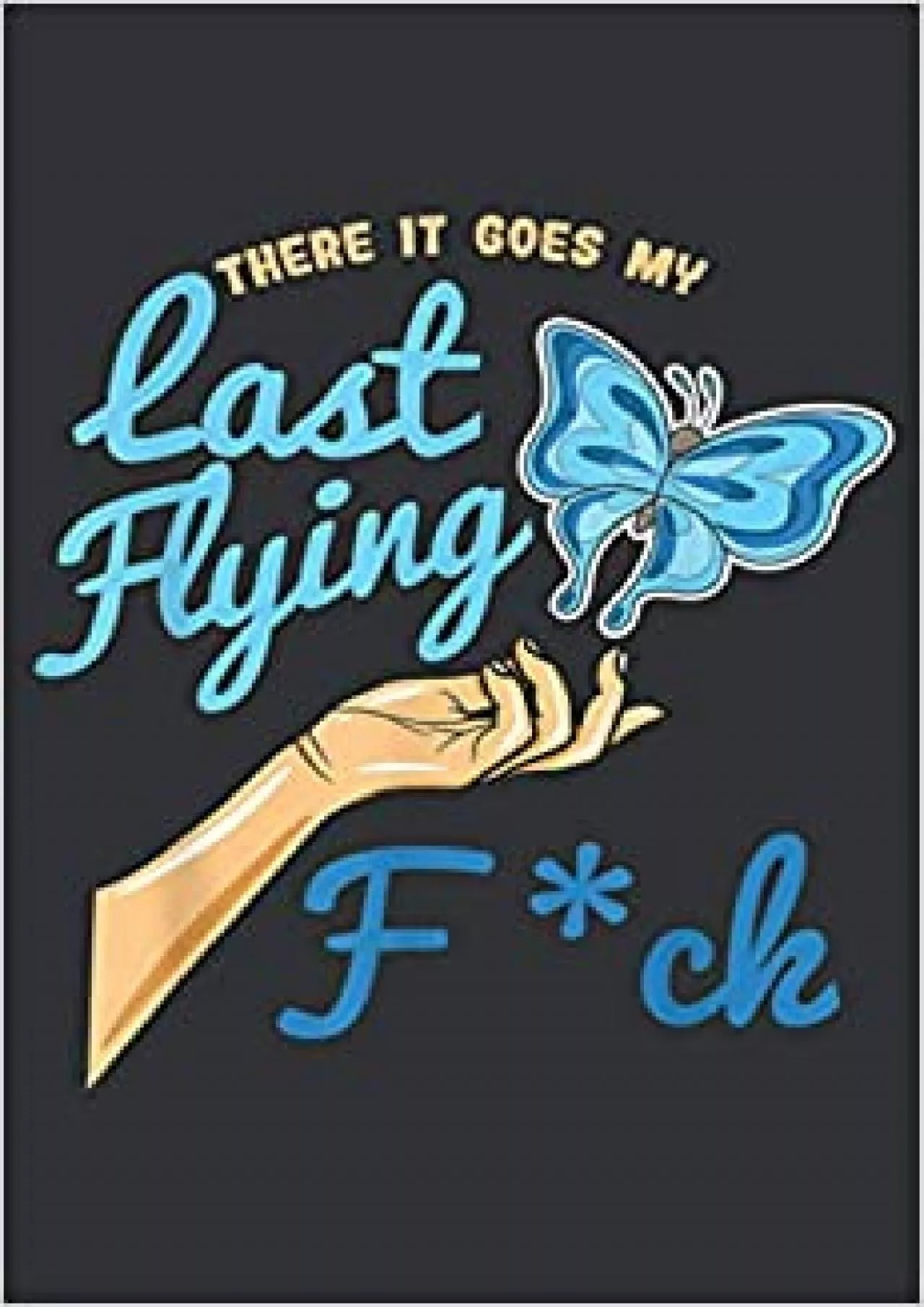 There Goes My Last Flying Fuck Butterfly Meme: Notebook Planner -6x9 inch Daily Planner