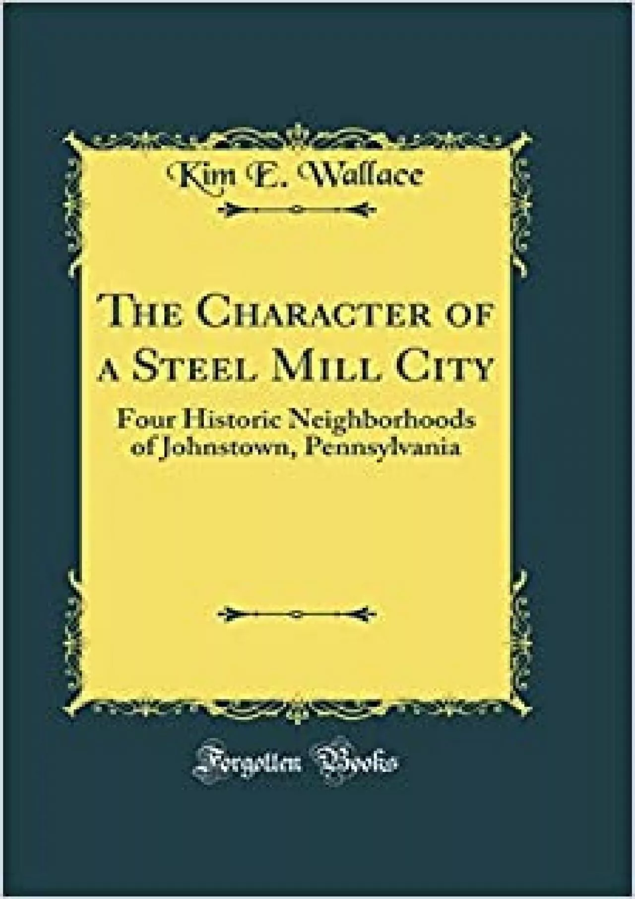 PDF-The Character of a Steel Mill City: Four Historic Neighborhoods of Johnstown Pennsylvania