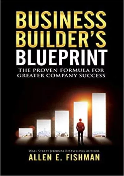 Business Builder\'s Blueprint: The proven formula for greater company success