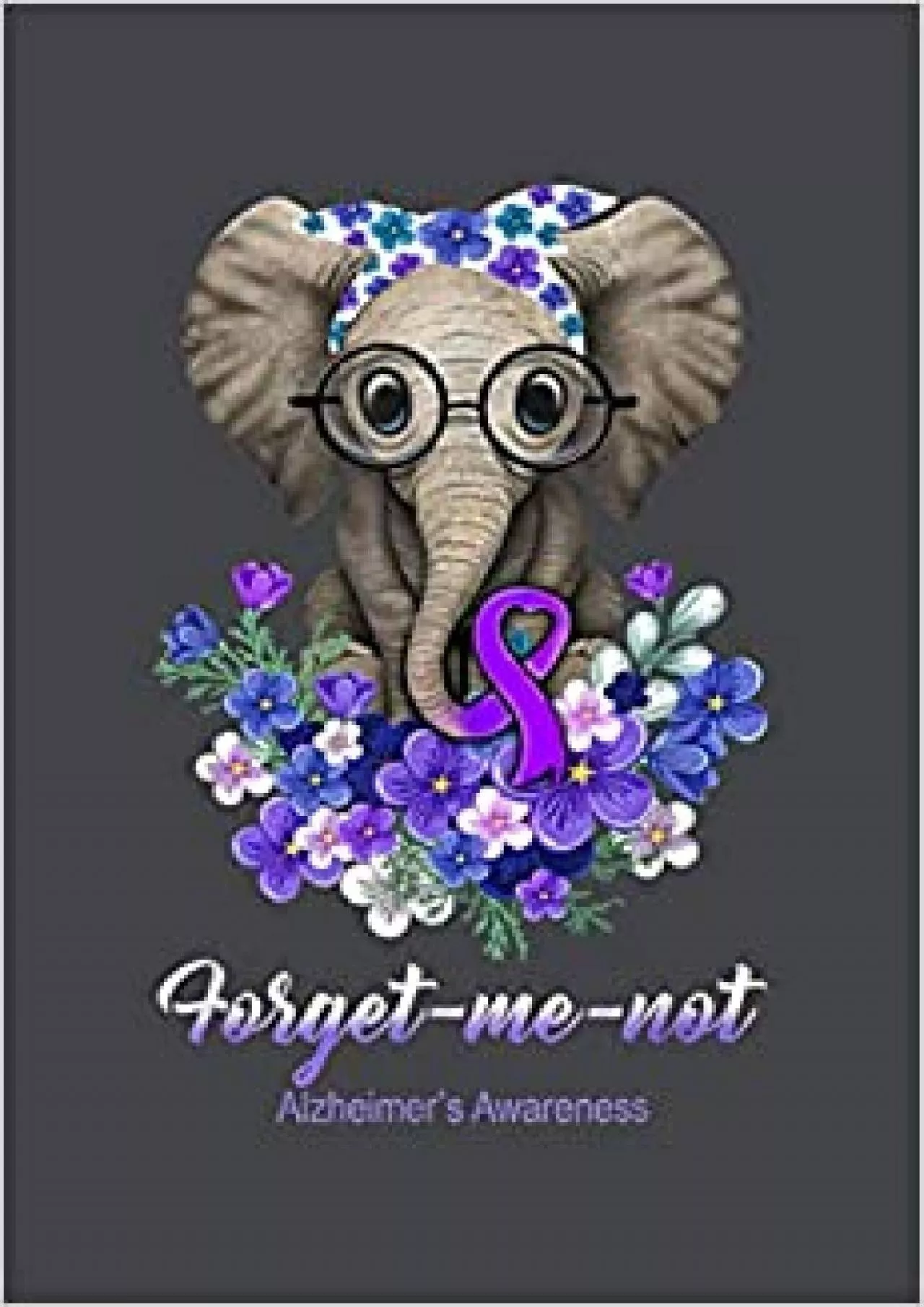 Forget Me Not Alzheimer S Awareness Elephant Flower: Notebook Planner -6x9 inch Daily
