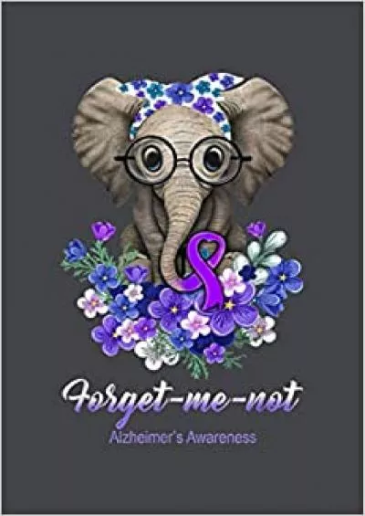 Forget Me Not Alzheimer S Awareness Elephant Flower: Notebook Planner -6x9 inch Daily Planner Journal To Do List Notebook Daily Organizer 114 Pages