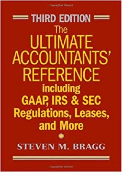 The Ultimate Accountants\' Reference: Including GAAP IRS and SEC Regulations Leases and More