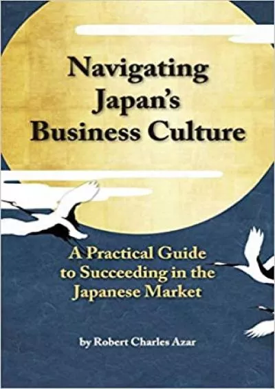 Navigating Japan\'s Business Culture: A Practical Guide to Succeeding in the Japanese Market