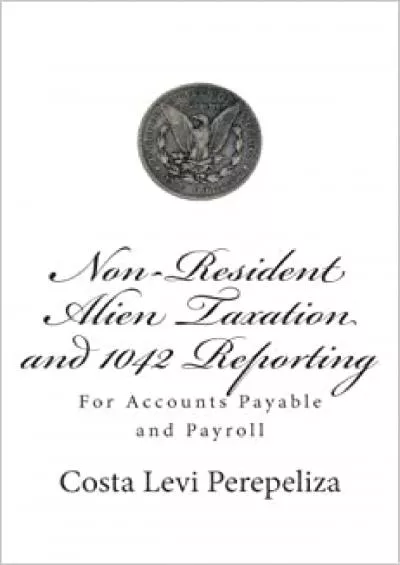 Non-resident Alien Taxation and 1042 reporting: for Accounts Payable and Payroll