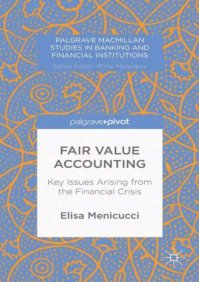 Fair Value Accounting: Key Issues Arising from the Financial Crisis (Palgrave Macmillan Studies in Banking and Financial Institutions)