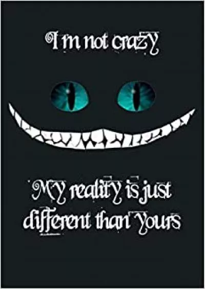 I M Not Crazy My Reality Is Just Different Than Yours: Notebook Planner - 6x9 inch Daily Planner Journal To Do List Notebook Daily Organizer 114 Pages