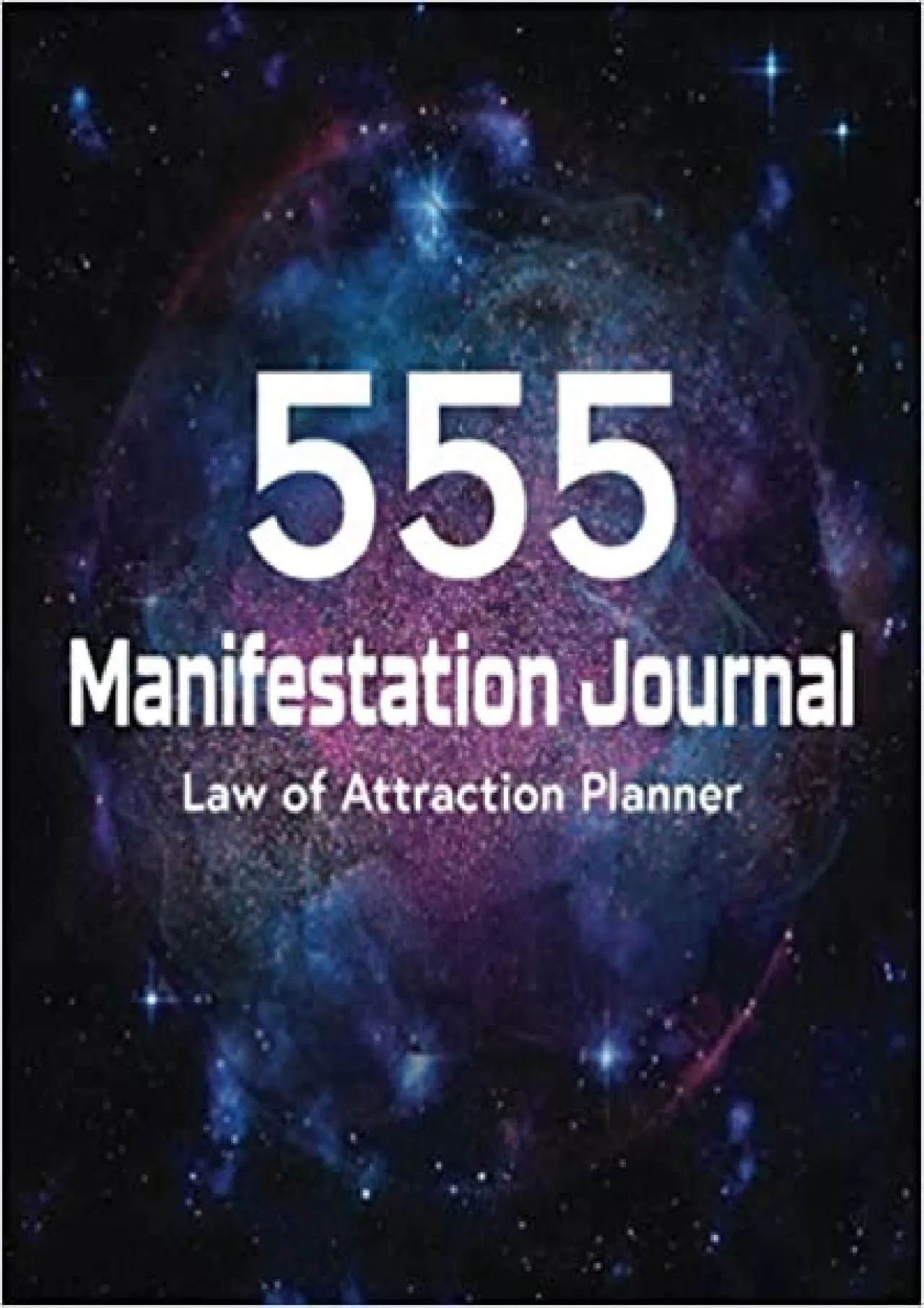 555 Manifestation Journal Law of Attraction Planner: 555 Challenge Workbook for Manifesting