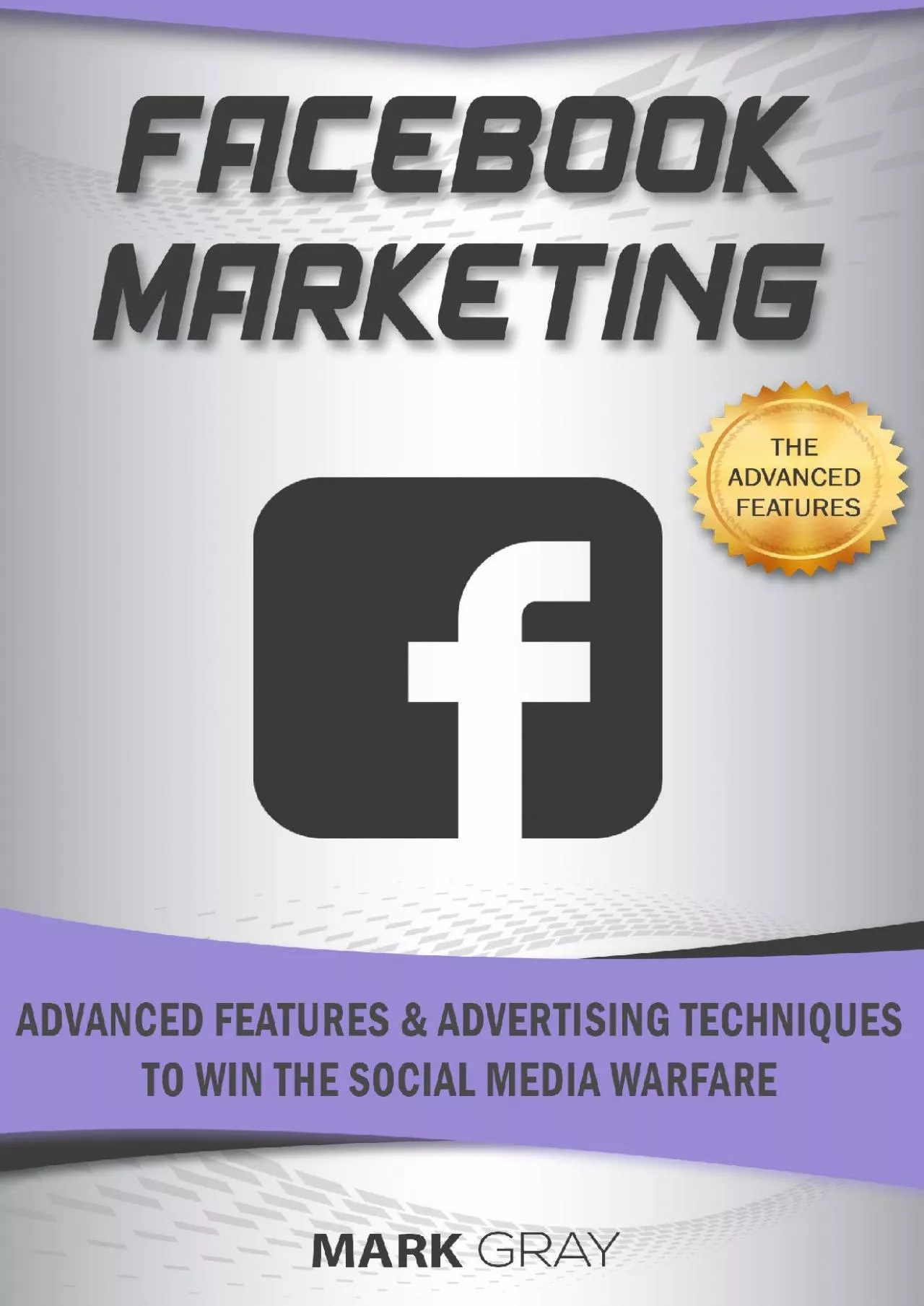 Facebook Marketing: Advanced Features and Advertising Techniques to Win the Social Media