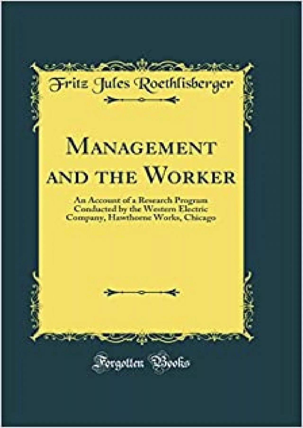 Management and the Worker: An Account of a Research Program Conducted by the Western Electric