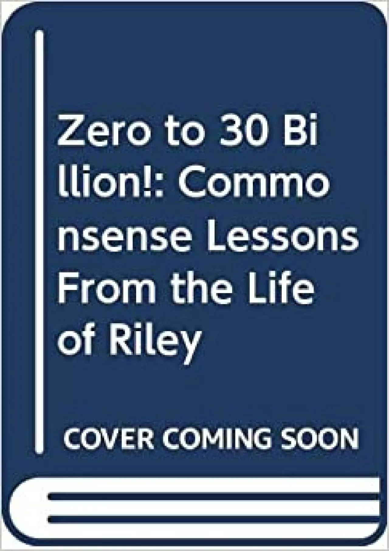 PDF-Zero to 30 Billion: Commonsense Lessons From the Life of Riley