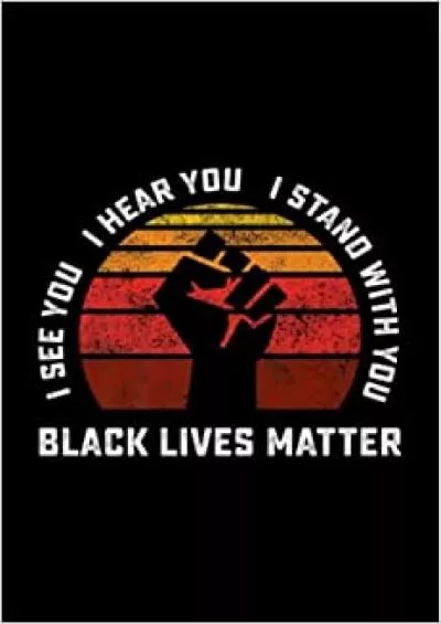 Notebook I See You I Hear You I Stand With Black Lives Matter Ally Premium: Notebook Journal