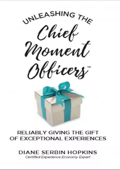 Unleashing the Chief Moment Officers: Reliably Giving the Gift of Exceptional Experiences