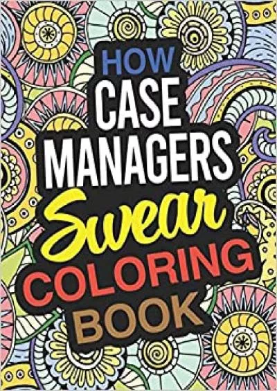 How Case Managers Swear Coloring Book: A Case Manager Coloring Book