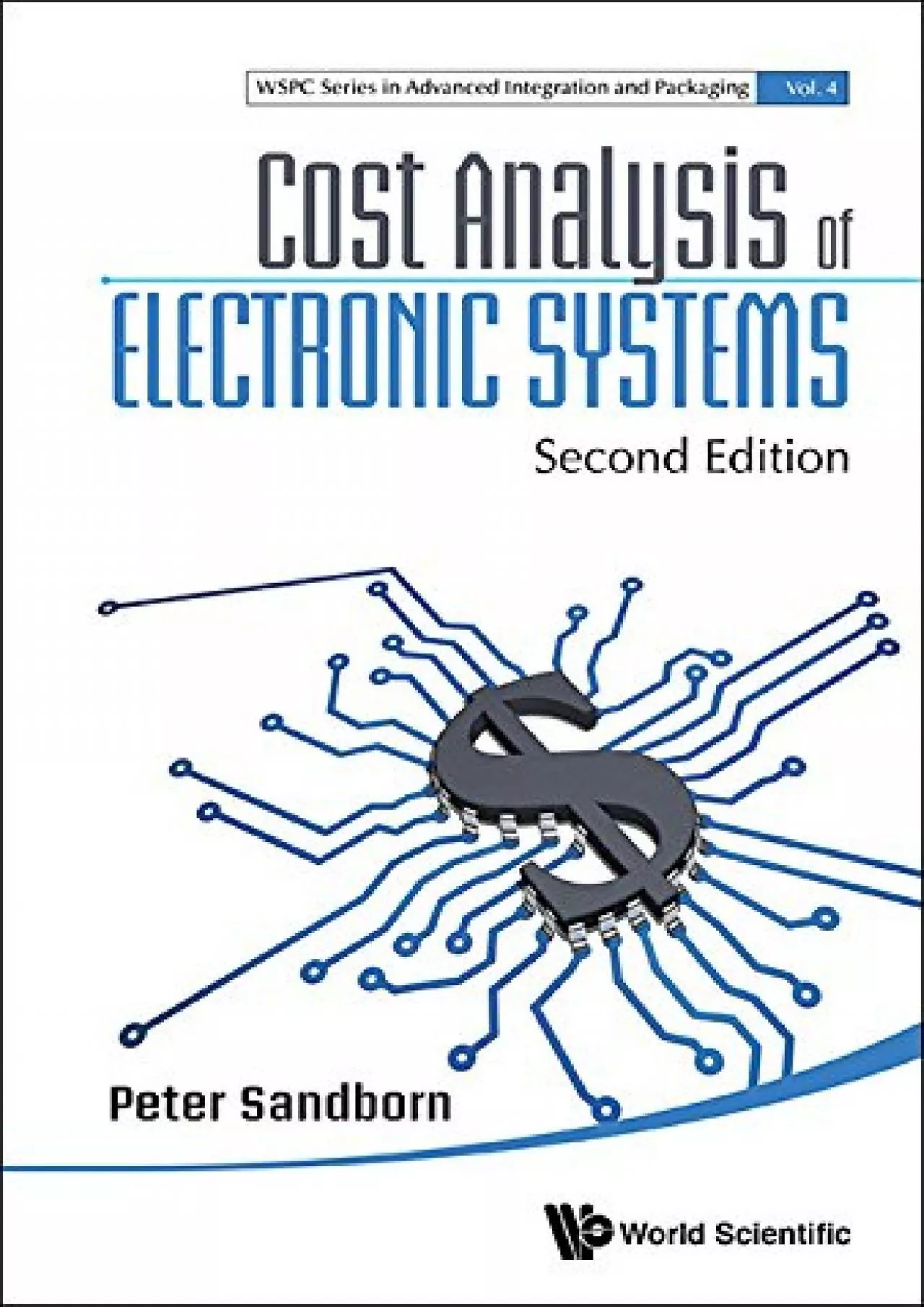 Cost Analysis Of Electronic Systems (Second Edition) (Wspc Series In Advanced Integration