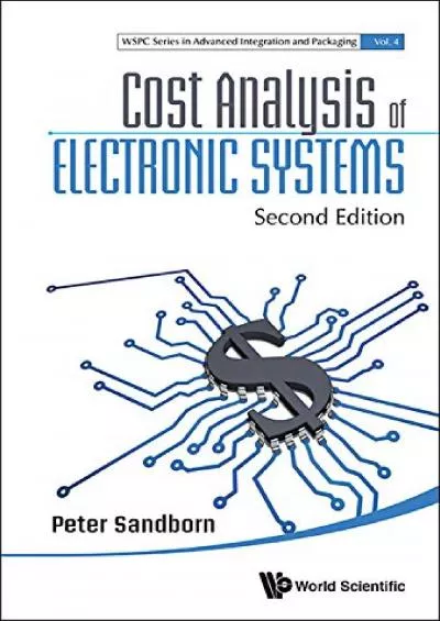 Cost Analysis Of Electronic Systems (Second Edition) (Wspc Series In Advanced Integration And Packaging Book 4)