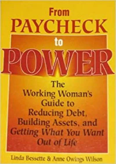 From Paycheck to Power/the Working Woman\'s Guide Tp Reducing Debt Building Asset and