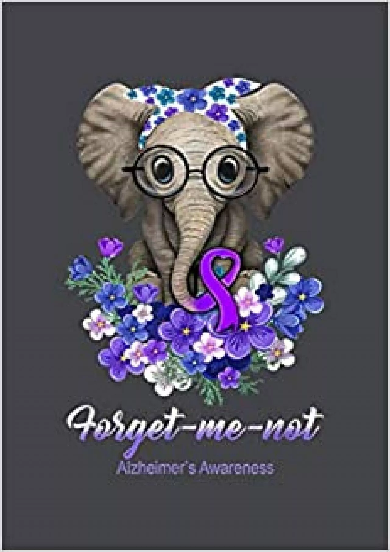 PDF-Forget Me Not Alzheimer S Awareness Elephant Flower: Notebook Planner -6x9 inch Daily