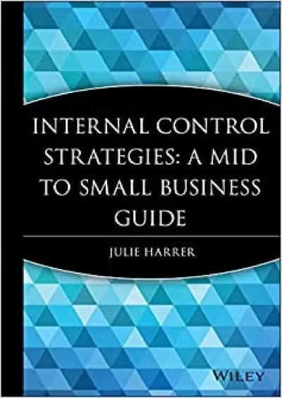 Internal Control Strategies: A Mid to Small Business Guide