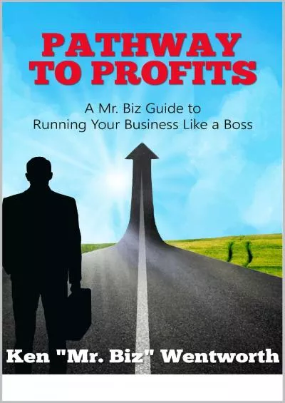 Pathway to Profits: A Mr. Biz Guide to Running Your Business Like a Boss